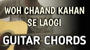 Woh Chaand Kahan Se Laogi Guitar Chords